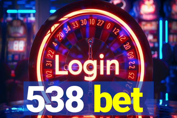 538 bet